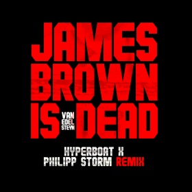 VAN EDELSTEYN - JAMES BROWN IS DEAD (HYPERBOAT X PHILIPP STORM REMIX)
